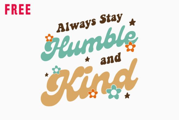 Free Always Stay Humble Retro Kindness: A Crafts Graphics Gem