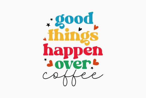 Good Things Happen over Coffee SVG: A Retro Graphics Gem for Crafts