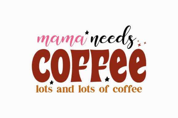 Mama Needs Coffee: A Retro Graphics Asset for Crafts