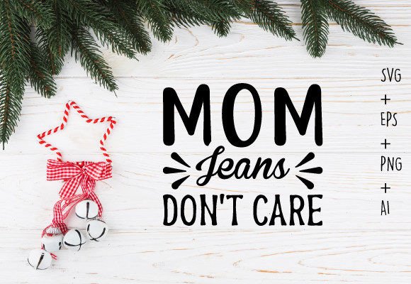 Mom Jeans Don't Care: A Versatile Graphic for Crafts and Content