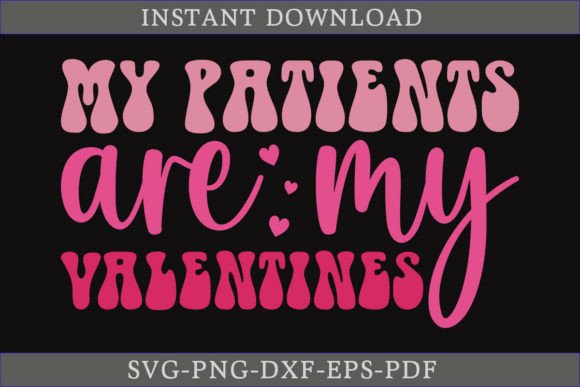 My Patients Are My Valentines Retro SVG: A Graphics Must-Have for Crafts