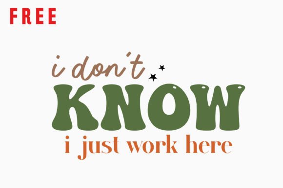 Retro Sarcastic Graphics for Crafts: I Don't Know I Just Work Here