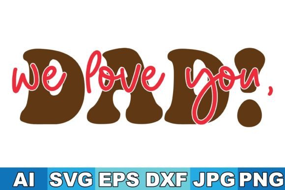 We Love You, Dad Svg Design for Creative Graphics & Crafts